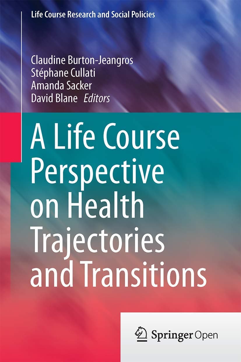 A Life Course Perspective on Health Trajectories and Transitions (Life Course Research and Social Policies, 4) - David Burton