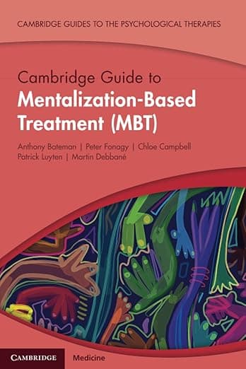 Cambridge Guide to Mentalization-Based Treatment (MBT) (Cambridge Guides to the Psychological Therapies) - Anthony Bateman