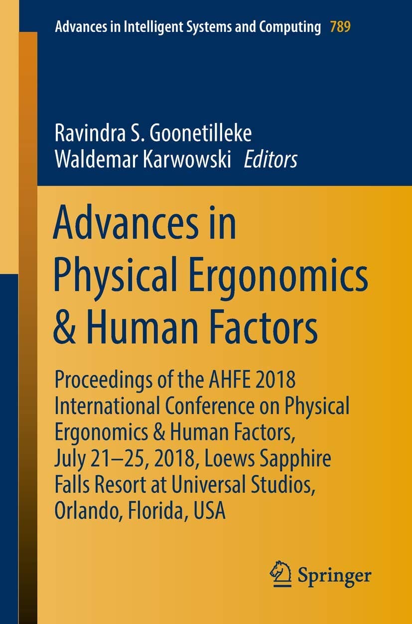 Advances in Physical Ergonomics & Human Factors: Proceedings of the AHFE 2018 International Conference on Physical Ergonomics & Human Factors, July ... in Intelligent Systems and Computing, 789) - Ravindra S. Goonetilleke