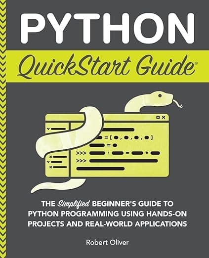 Python QuickStart Guide: The Simplified Beginner's Guide to Python Programming Using Hands-On Projects and Real-World Applications (Coding & Programming - QuickStart Guides) - ClydeBank Media LLC