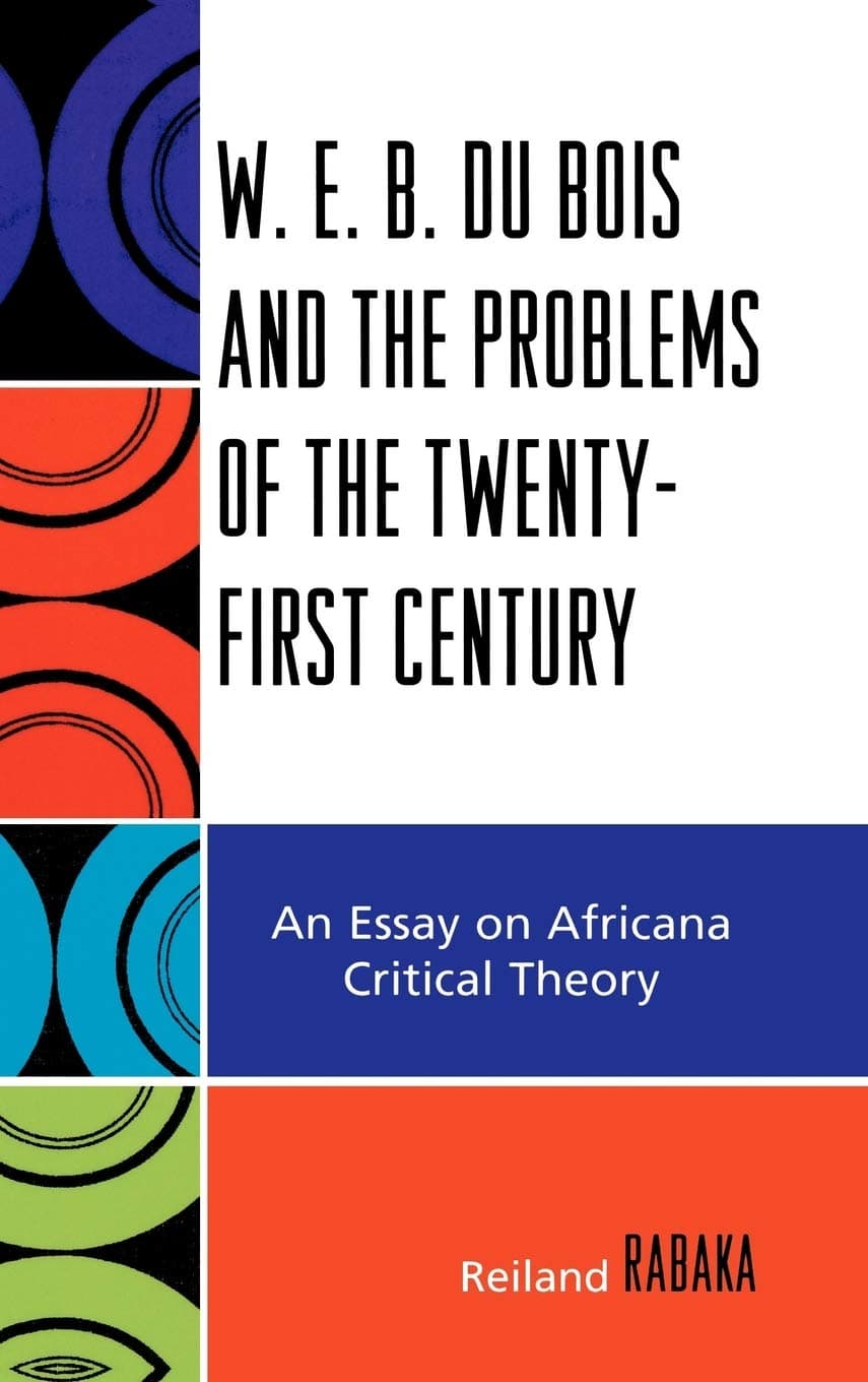 W.E.B. Du Bois and the Problems of the Twenty-First Century: An Essay on Africana Critical Theory - Lexington Books