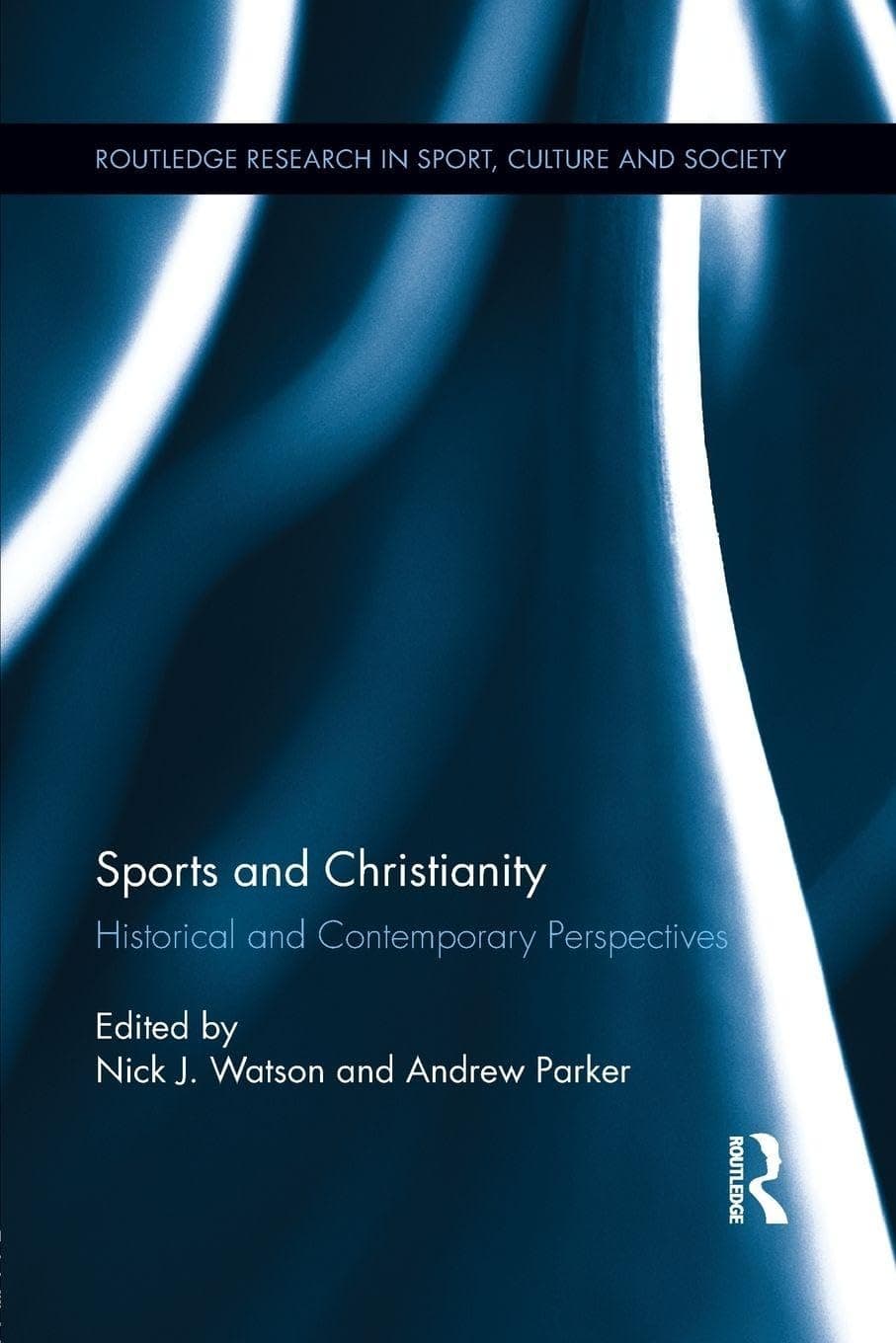 Sports and Christianity: Historical and Contemporary Perspectives (Routledge Research in Sport, Culture and Society) - Nick J. Watson