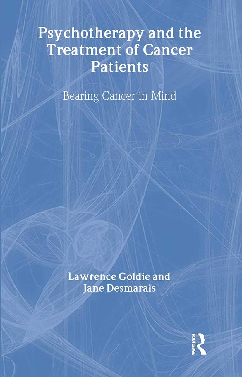 Psychotherapy and the Treatment of Cancer Patients: Bearing Cancer in Mind - Lawrence Goldie