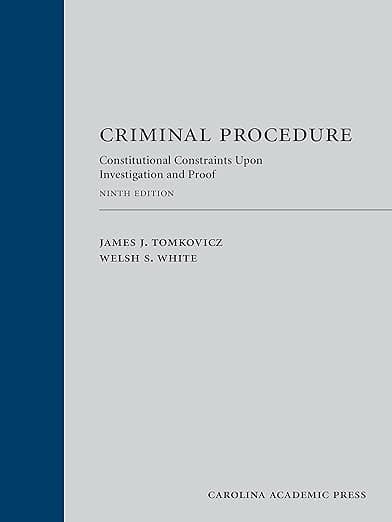 Criminal Procedure: Constitutional Constraints Upon Investigation and Proof - Carolina Academic Press