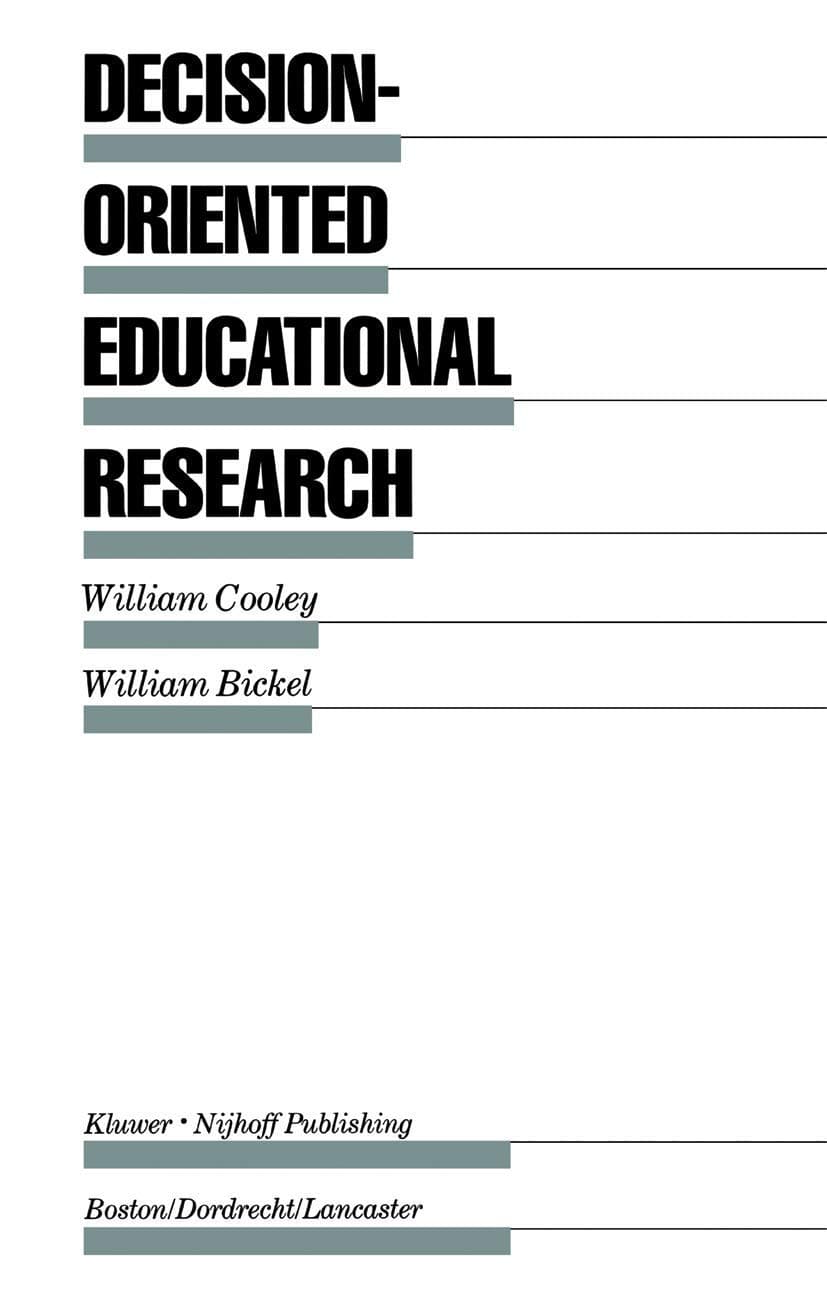 Decision-Oriented Educational Research (Evaluation in Education and Human Services, 11) - William Cooley