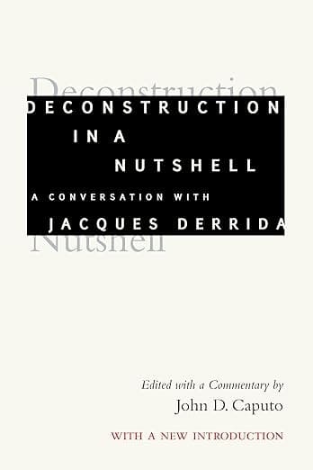 Deconstruction in a Nutshell: A Conversation with Jacques Derrida, With a New Introduction (Perspectives in Continental Philosophy) - Jacques Derrida