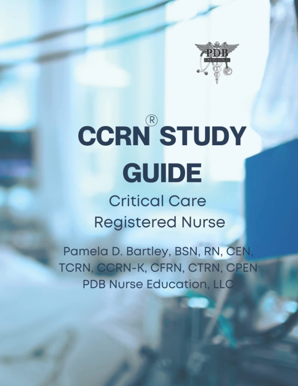 CCRN® Study Guide 2022: Critical Care Registered Nurse - Pamela Bartley