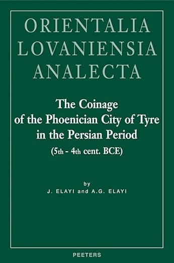 The Coinage of the Phoenician City of Tyre in the Persian Period (5th - 4th Century BCE) (Orientalia Lovaniensia Analecta) - Peeters Publishers