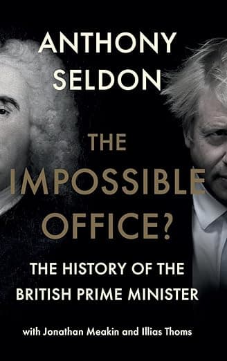 The Impossible Office?: The History of the British Prime Minister - Anthony Seldon
