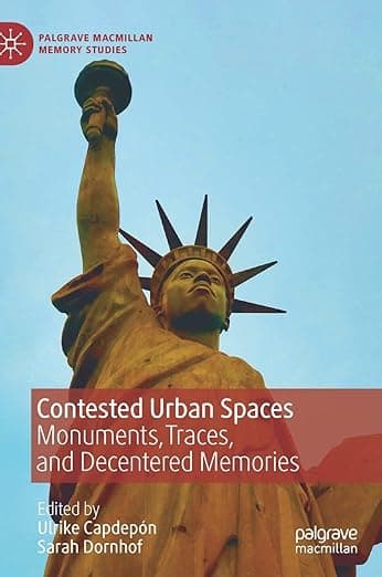 Contested Urban Spaces: Monuments, Traces, and Decentered Memories (Palgrave Macmillan Memory Studies) - Palgrave Macmillan