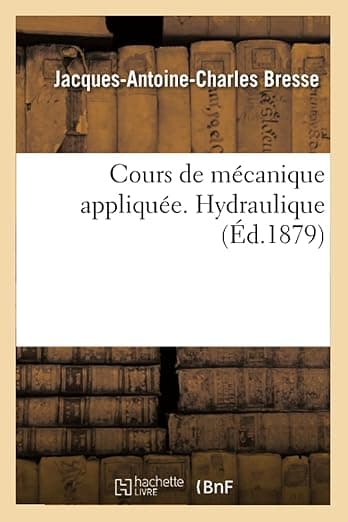 Cours de mécanique appliquée. Hydraulique (French Edition) - Hachette Livre Bnf