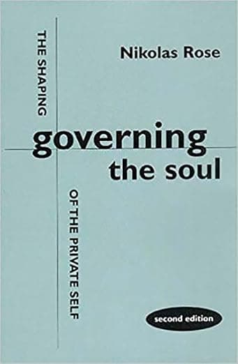 Governing the Soul: The Shaping of the Private Self - Nikolas Rose