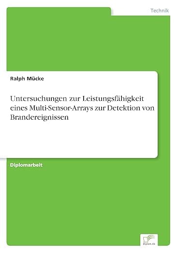 Untersuchungen zur Leistungsfähigkeit eines Multi-Sensor-Arrays zur Detektion von Brandereignissen (German Edition) - Diplomarbeiten Agentur diplom.de