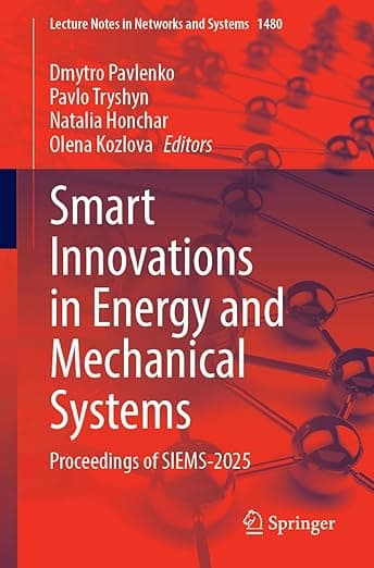 Smart Innovations in Energy and Mechanical Systems: Proceedings of SIEMS-2025 (Lecture Notes in Networks and Systems) - Dmytro Pavlenko