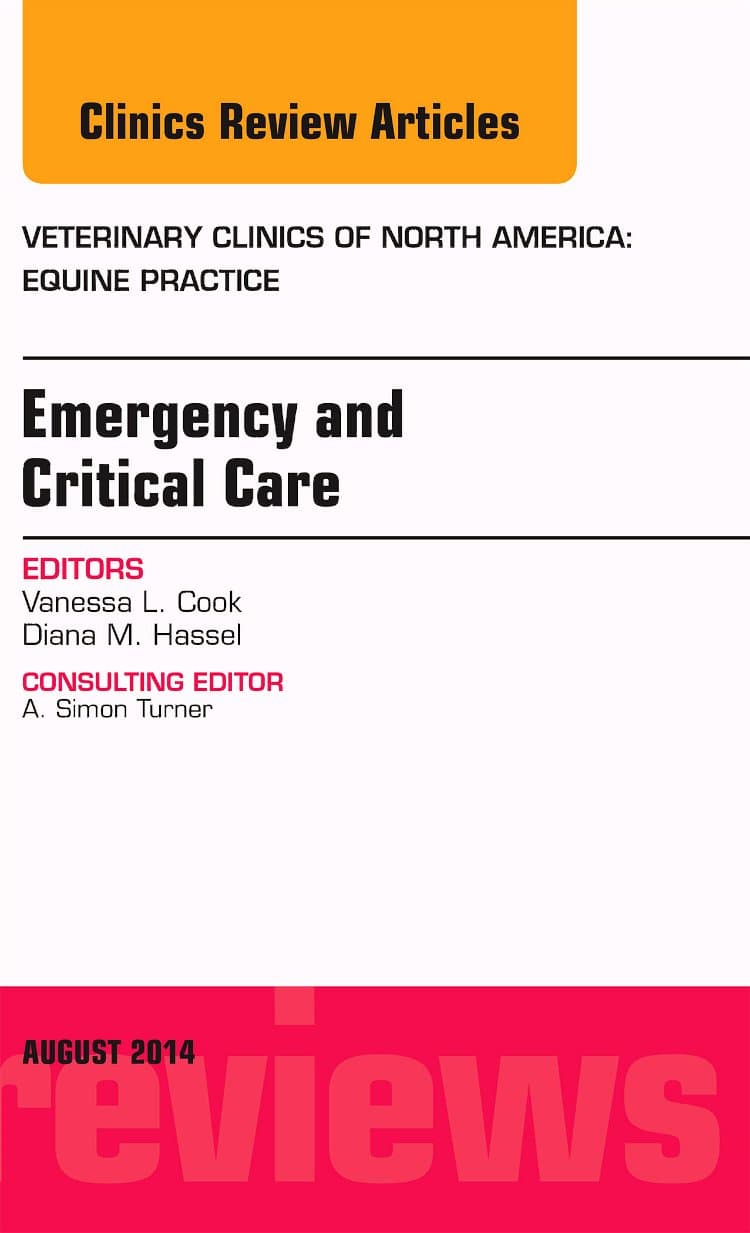 Emergency and Critical Care, An Issue of Veterinary Clinics of North America: Equine Practice (Volume 30-2) (The Clinics: Veterinary Medicine, Volume 30-2)