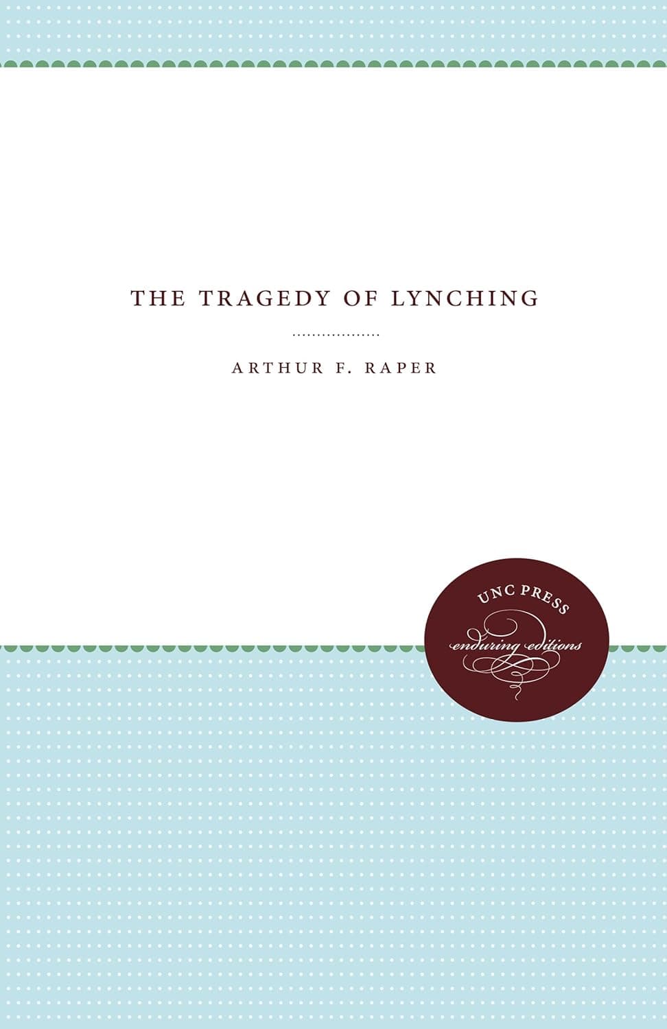The Tragedy of Lynching (University of North Carolina. Social St) - The University of North Carolina Press