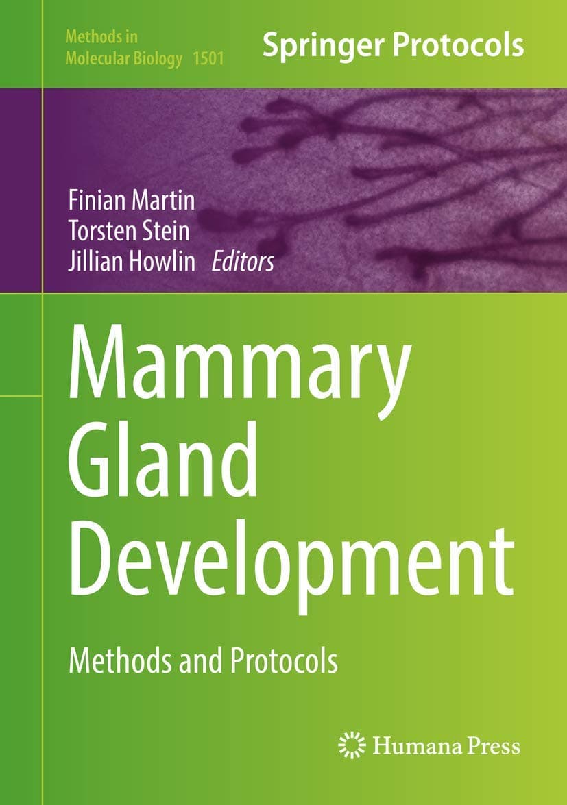Mammary Gland Development: Methods and Protocols (Methods in Molecular Biology, 1501)