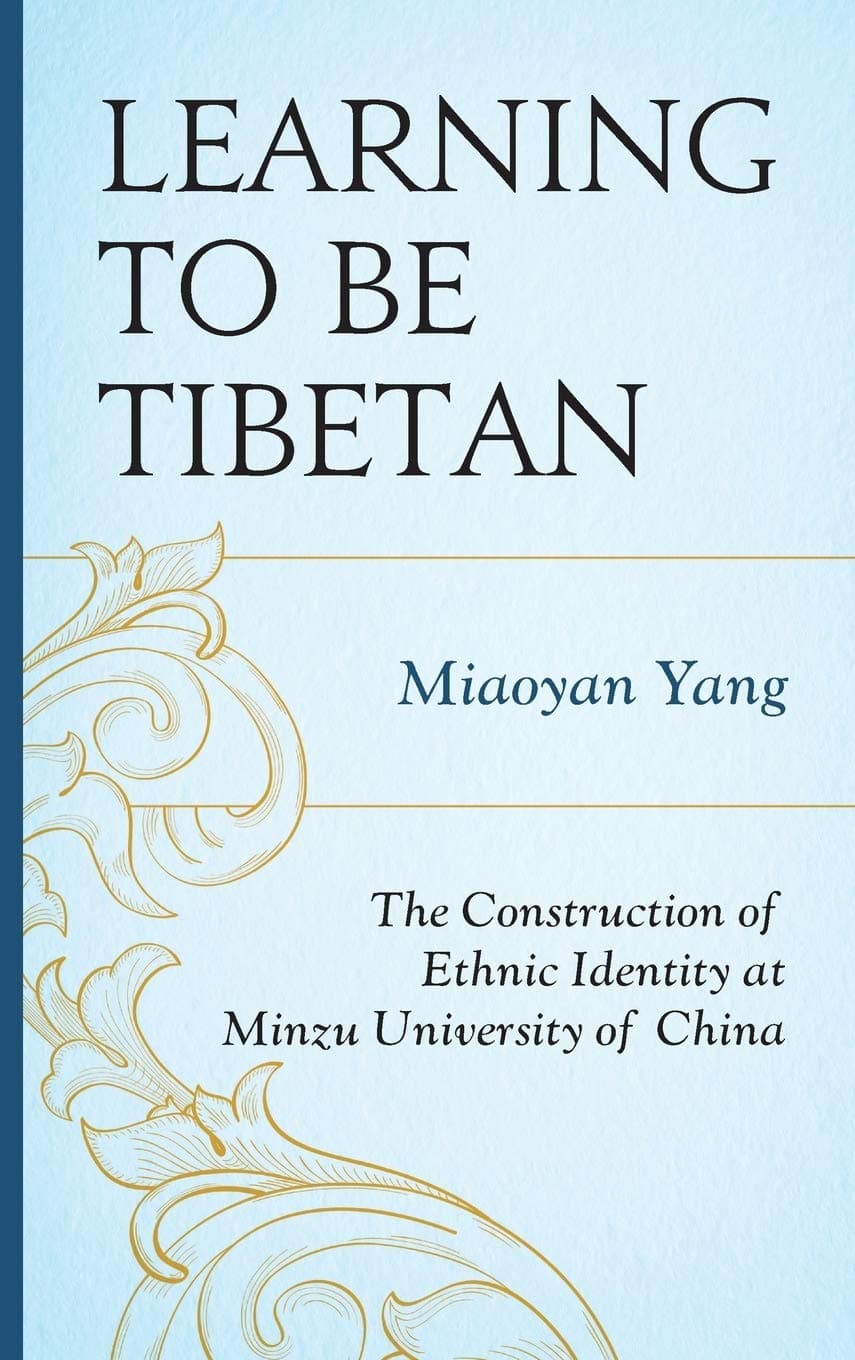 Learning to Be Tibetan: The Construction of Ethnic Identity at Minzu University of China (Emerging Perspectives on Education in China) - Lexington Books