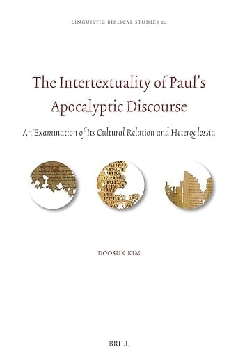 The Intertextuality of Paul’s Apocalyptic Discourse: An Examination of Its Cultural Relation and Heteroglossia (Linguistic Biblical Studies, 24) - Doosuk Kim