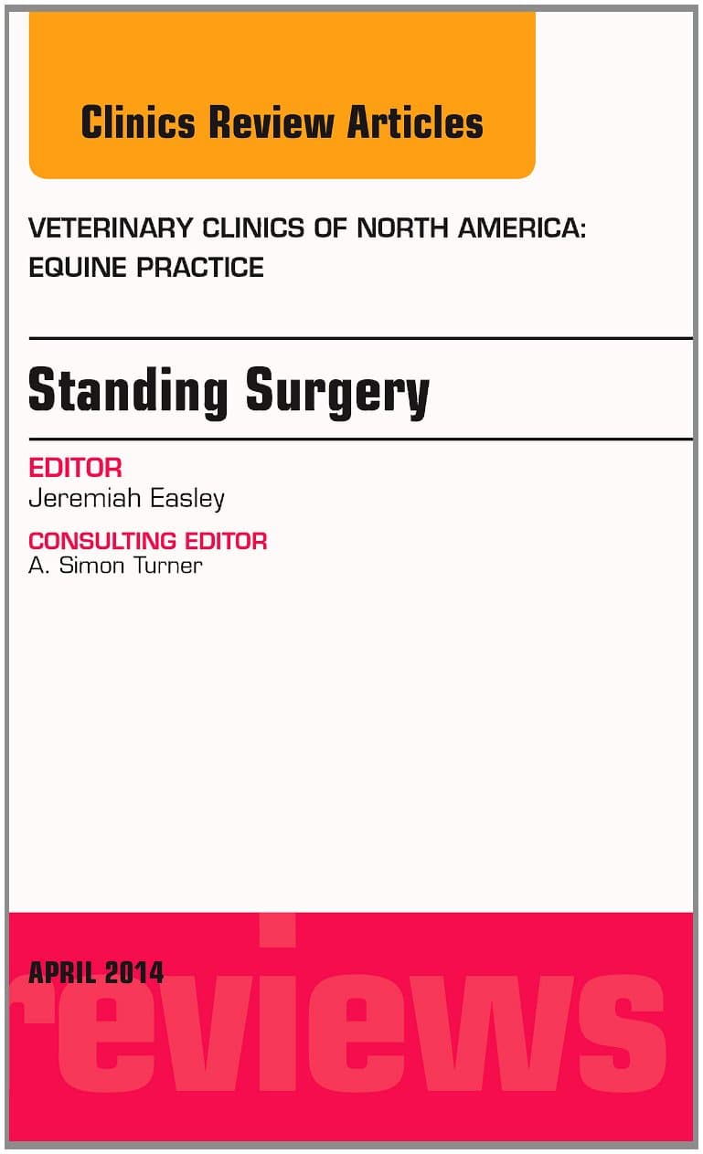 Standing Surgery, An Issue of Veterinary Clinics of North America: Equine Practice (Volume 30-1) (The Clinics: Veterinary Medicine, Volume 30-1)