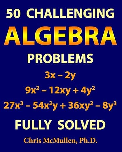 50 Challenging Algebra Problems (Fully Solved) - Chris McMullen