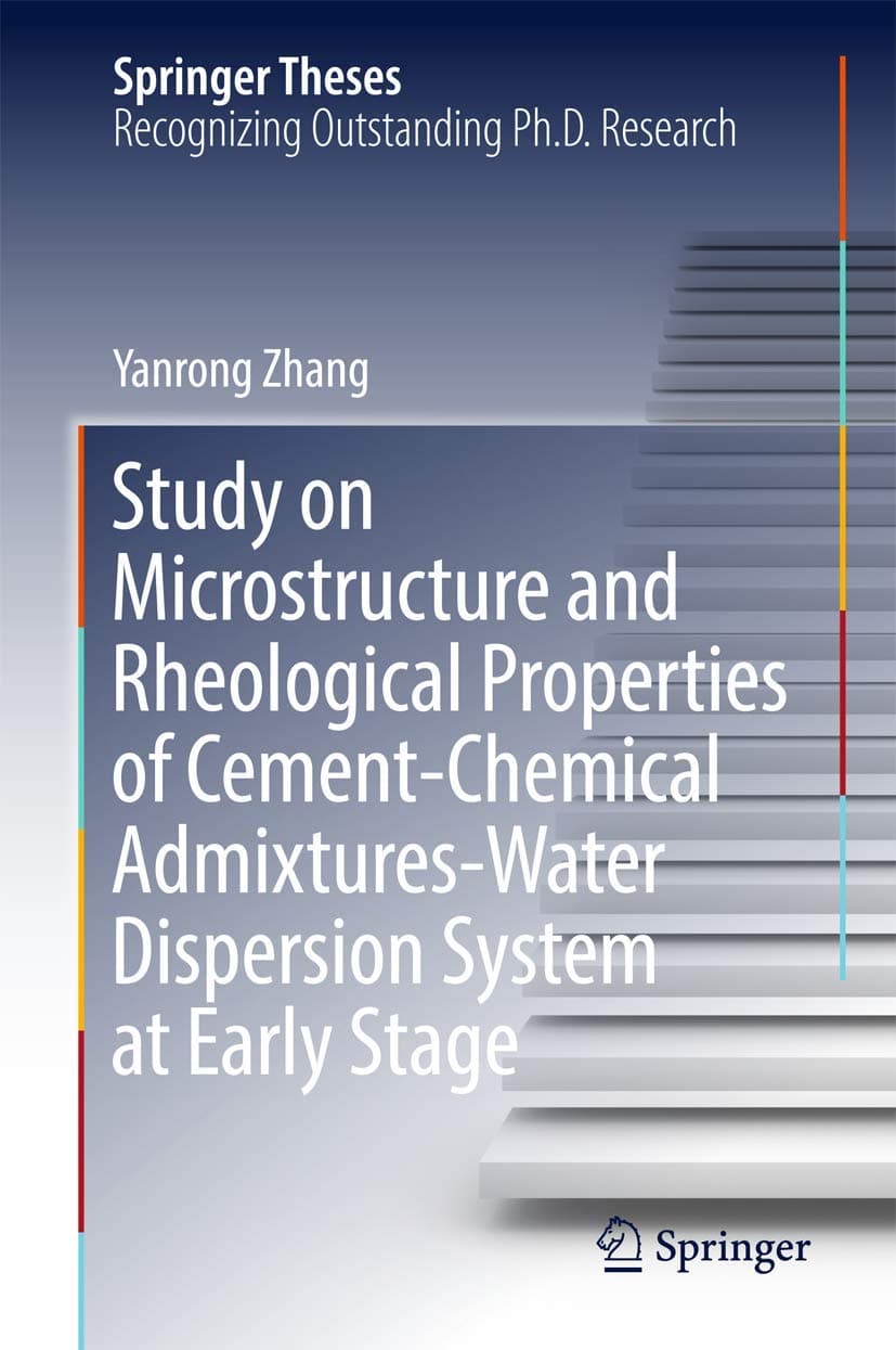 Study on Microstructure and Rheological Properties of Cement-Chemical Admixtures-Water Dispersion System at Early Stage (Springer Theses) - Yanrong Zhang