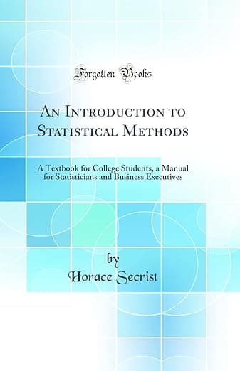 An Introduction to Statistical Methods: A Textbook for College Students, a Manual for Statisticians and Business Executives (Classic Reprint) - Horace
