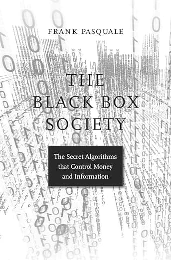 The Black Box Society: The Secret Algorithms That Control Money and Information - Frank Pasquale