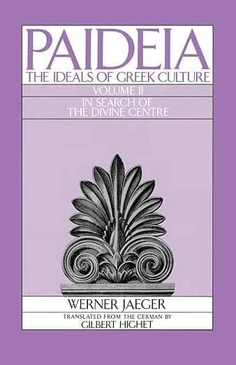 Paideia: The Ideals of Greek Culture: Volume II: In Search of the Divine Center - Werner JAEGER