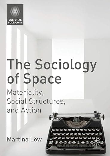 The Sociology of Space: Materiality, Social Structures, and Action (Cultural Sociology) - Palgrave Macmillan