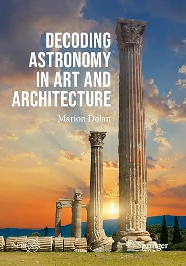 Decoding Astronomy in Art and Architecture (Springer Praxis Books) - Marion Dolan