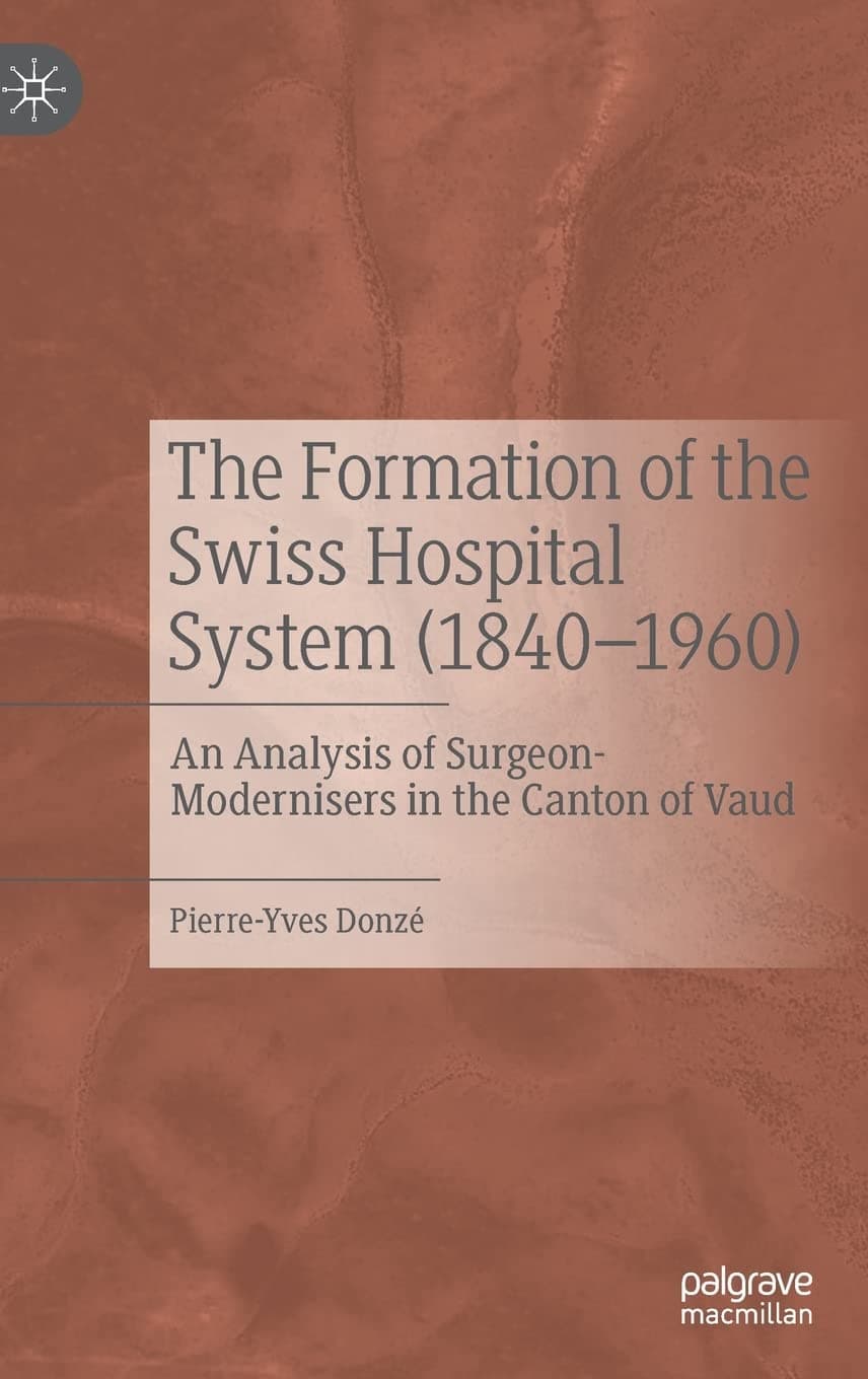The Formation of the Swiss Hospital System (1840–1960): An Analysis of Surgeon-Modernisers in the Canton of Vaud