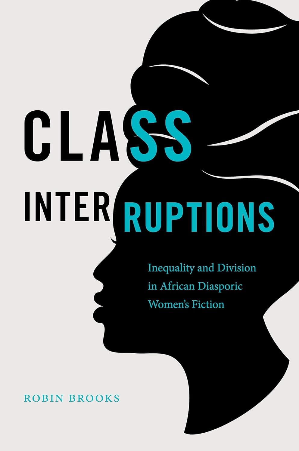 Class Interruptions: Inequality and Division in African Diasporic Women's Fiction - The University of North Carolina Press