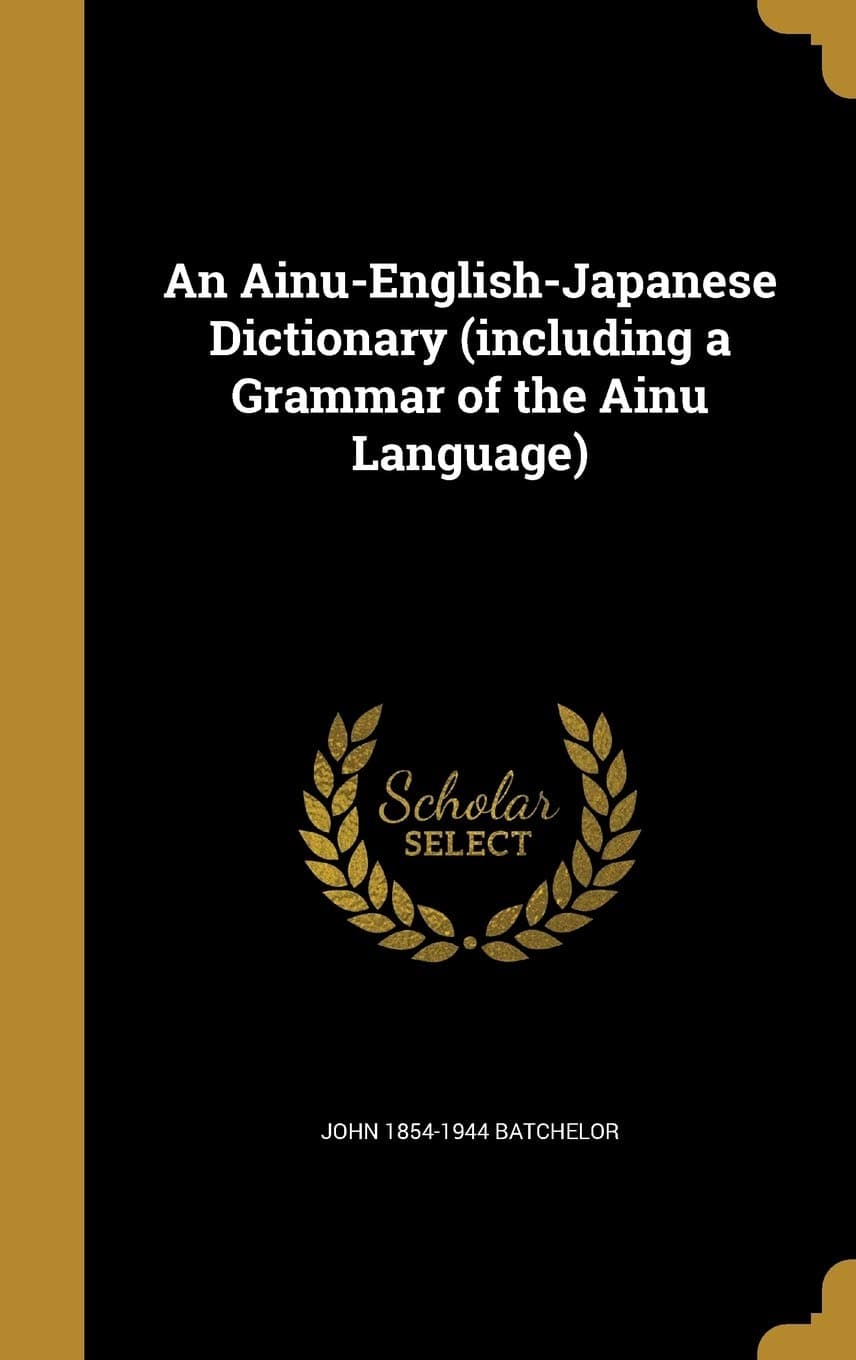 An Ainu-English-Japanese Dictionary (including a Grammar of the Ainu Language) - Wentworth Press