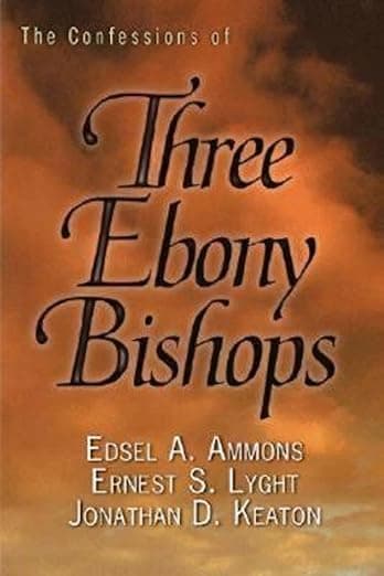 The Confessions of Three Ebony Bishops - Abingdon Press