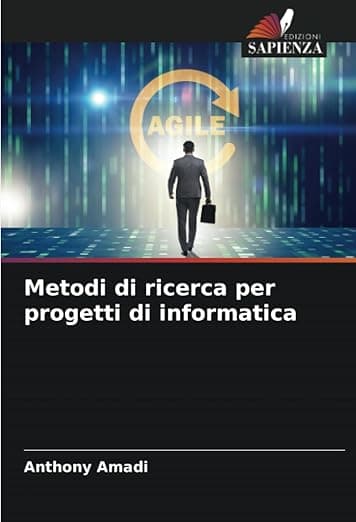Metodi di ricerca per progetti di informatica (Italian Edition) - Anthony Amadi