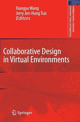 Collaborative Design in Virtual Environments (Intelligent Systems, Control and Automation: Science and Engineering, 48) - Xiangyu Wang