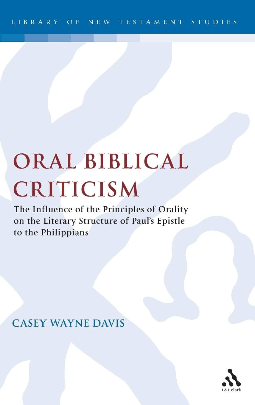 Oral Biblical Criticism: The Influence of the Principles of Orality on the Literary Structure of Paul's Epistle to the Philip (The Library of New Testament Studies) - Sheffield Academic Press