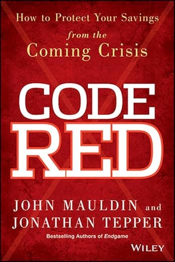 Code Red: How to Protect Your Savings From the Coming Crisis - John Mauldin