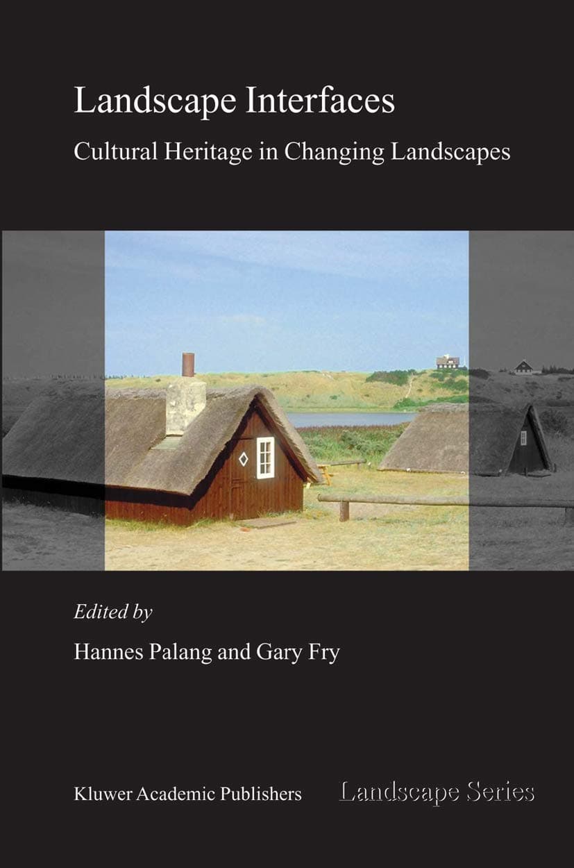 Landscape Interfaces: Cultural Heritage in Changing Landscapes (Landscape Series, 1) - Hannes Palang