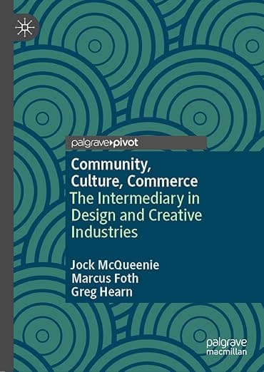 Community, Culture, Commerce: The Intermediary in Design and Creative Industries - Marcus Foth