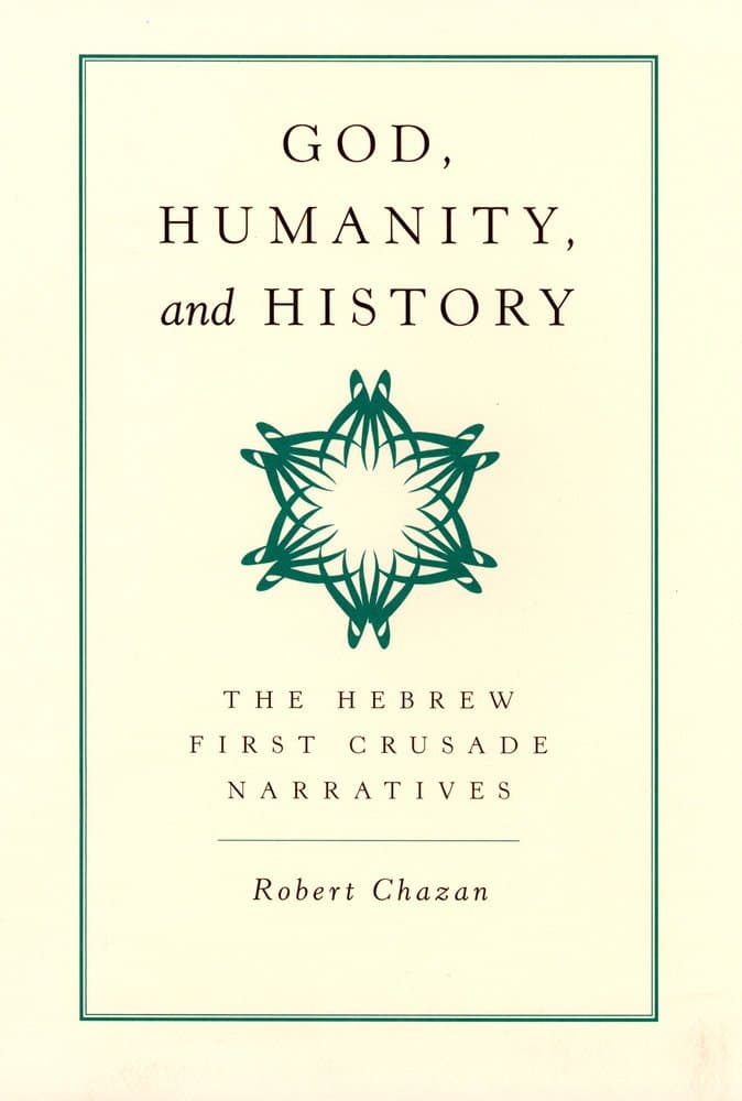 God, Humanity, and History: The Hebrew First Crusade Chronicles - University of California Press