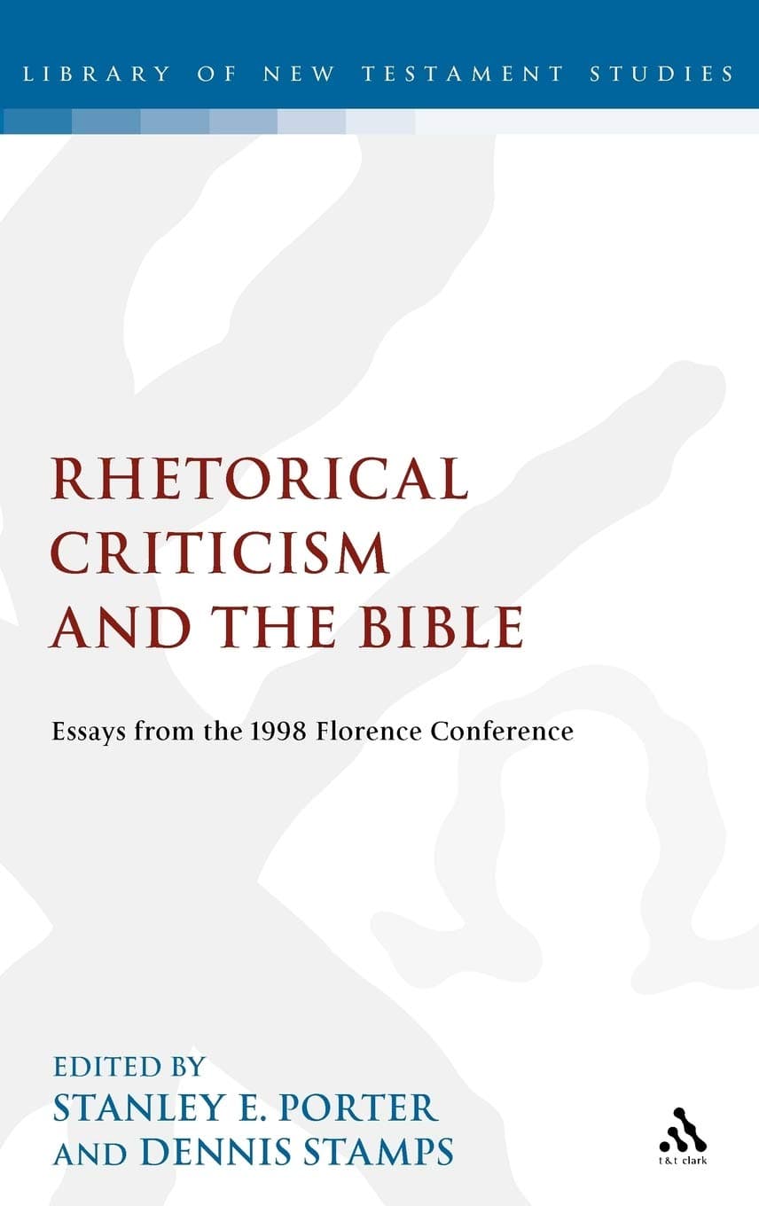 Rhetorical Criticism and the Bible: Essays from the 1998 Florence Conference (The Library of New Testament Studies) - Sheffield Academic Press