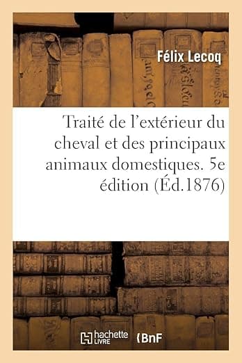 Traité de l'extérieur du cheval et des principaux animaux domestiques. 5e édition (French Edition) - Hachette Livre Bnf