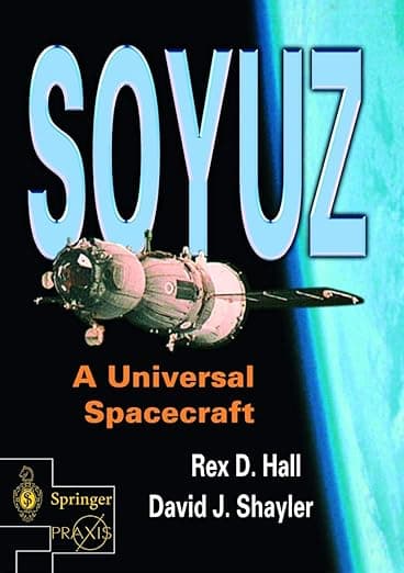 Soyuz: A Universal Spacecraft (Springer Praxis Books) - David Hall