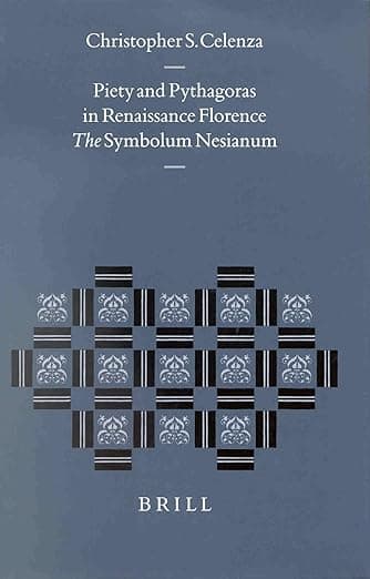 Piety and Pythagoras in Renaissance Florence: The Symbolum Nesianum (Studies in the History of Christian Traditions, 101) - Brill