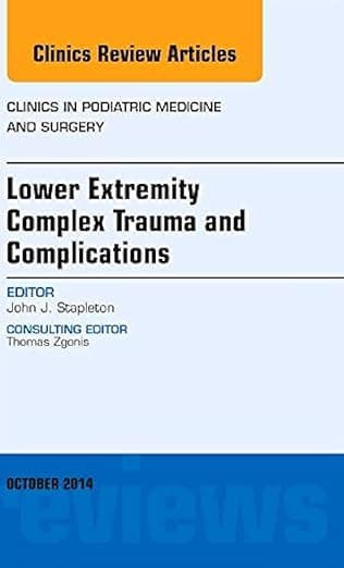 Lower Extremity Complex Trauma and Complications, An Issue of Clinics in Podiatric Medicine and Surgery (Volume 31-4) (The Clinics: Surgery, Volume 31-4) - John J. Stapleton DPM