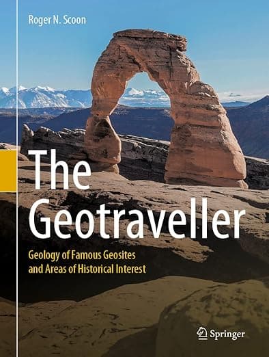 The Geotraveller: Geology of Famous Geosites and Areas of Historical Interest - Roger N. Scoon