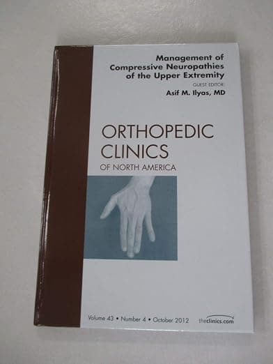 Management of Compressive Neuropathies of the Upper Extremity, An Issue of Orthopedic Clinics (Volume 43-4) (The Clinics: Orthopedics, Volume 43-4) - Asif M. Ilyas MD