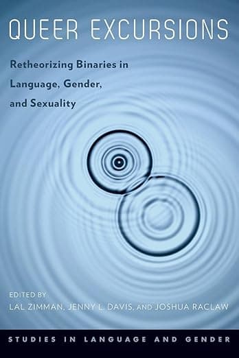 Queer Excursions: Retheorizing Binaries in Language, Gender, and Sexuality (Studies in Language and Gender) - Jenny Davis